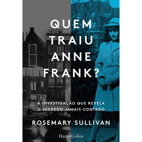 Quem Traiu Anne Frank? Rosemary Sullivan