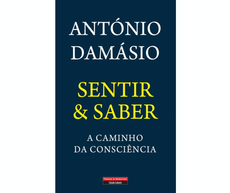 Sentir e Saber António Damásio.
