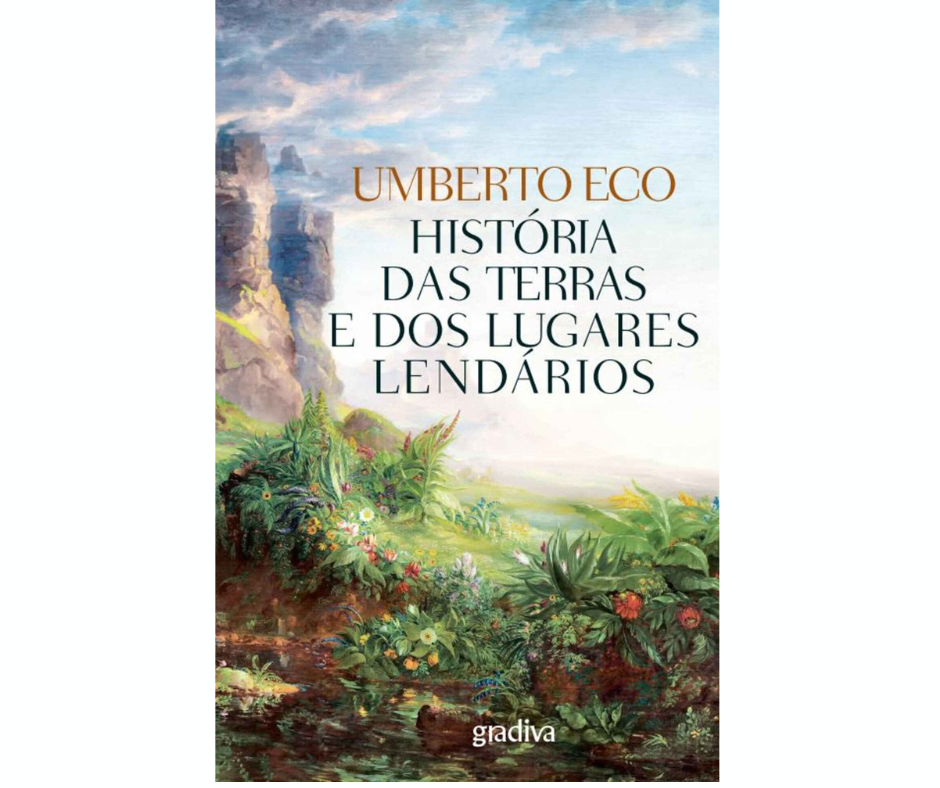 História das Terras e dos Lugares Lendários Umberto Eco